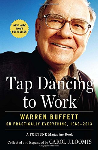Download Tap Dancing to Work: Warren Buffett on Practically Everything, 1966-2013: A Fortune Magazine Book Download Tap Dancing to Work: Warren Buffett on Practically Everything, 1966-2013: A Fortune Magazine Book