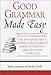 Good Grammar Made Easy by 