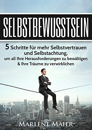 Download Selbstbewusstsein: Die 5 Schritte für mehr Selbstvertrauen und Selbstachtung, um all Ihre Herausforderungen zu bewältigen & Ihre Träume zu verwirklichen ... Durchsetzungsvermögen) Download Selbstbewusstsein: Die 5 Schritte für mehr Selbstvertrauen und Selbstachtung, um all Ihre Herausforderungen zu bewältigen & Ihre Träume zu verwirklichen ... Durchsetzungsvermögen)