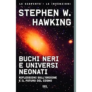 Buchi neri e universi neonati. Riflessioni sull'origine e il futuro del cosmo Buchi neri e universi neonati. Riflessioni sull'origine e il futuro del cosmo