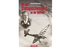 Mit dem Stukageschwader 3 an der Ostfront: Mal oben - mal unten Teil II 1943–1945: Als Staffelkapitän mit dem Stukageschwader 3 an der Ostfront 1943-1945 (Flechsig - Geschichte/Zeitgeschichte)