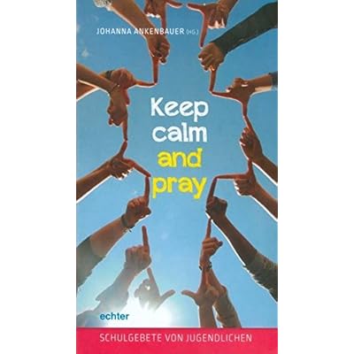 Keep calm and pray: Schulgebete von Jugendlichen