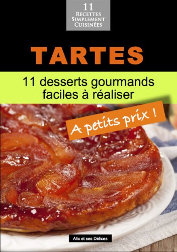 Download Tartes: 11 desserts gourmands faciles à réaliser (Alix et ses Délices t. 4)