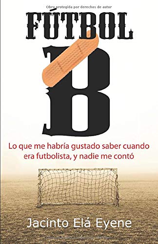 Fútbol B: Lo que me habría gustado saber cuando era futbolista, y nadie me contó