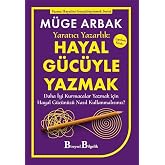 Yaratıcı Yazarlık: Hayal G&uuml;c&uuml;yle Yazmak - Daha İyi Kurmacalar Yazmak i&ccedil;in Hayal G&uuml;c&uuml;n&uuml;z&uuml; Nasıl Kullanmalısınız?