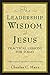 The Leadership Wisdom of Jesus: Practical Lessons for Today by 