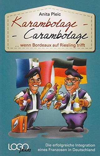 Karambolage - Carambolage ... wenn Bordeaux auf Riesling trifft: Die erfolgreiche Integration eines Franzosen in Deutschland