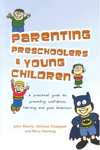 Parenting Preschoolers and Young Children: A Practical Guide to Promoting Confidence, Learning and good behaviour