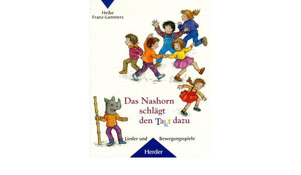Das Nashorn Schlagt Den Takt Dazu Lieder Und Bewegungsspiele Amazon De Heike Franz Lammers Bucher