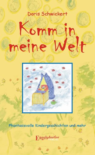 Preisvergleich Produktbild Komm in meine Welt - Phantasievolle Kindergeschichten und mehr