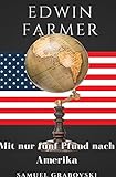 Edwin Farmer - mit nur fünf Pfund nach Amerika: Die Chronik der Familie Farmer by Samuel Grabovski
