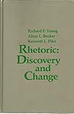 Rhetoric: Discovery and Change by 