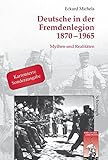 Deutsche in der Fremdenlegion 1870 - 1965. Sonderausgabe: Mythen und Realitäten (Krieg in der Geschichte) by