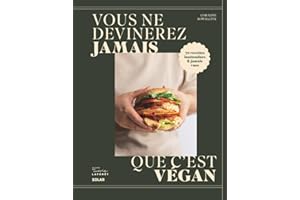 Vous ne devinerez jamais que c'est vegan: 70 recettes inattendues et jamais vues