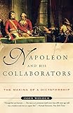 Napoleon and His Collaborators: The Making of a Dictatorship by Isser Woloch