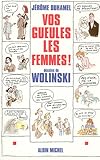 Vos gueules les femmes ! : Les 500 petites phrases qu'on voudrait bien ne plus jamais entendre
