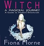 Witch: A Magickal Journey : A Hip Guide to Modern Witchcraft Witch: A Magickal Journey : A Hip Guide to Modern Witchcraft