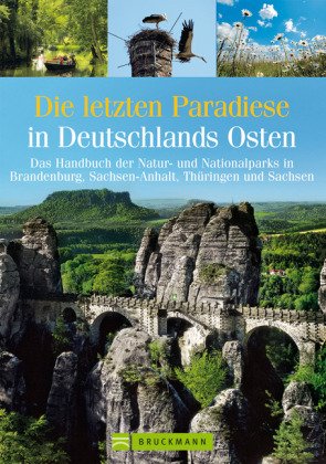 Die letzten Paradiese in Dtl. Osten: Das Handbuch der Natur- und Nationalparks in Brandenburg, Sachsen-Anhalt, Thüringen und Sachsen Die letzten Paradiese in Dtl. Osten: Das Handbuch der Natur- und Nationalparks in Brandenburg, Sachsen-Anhalt, Thüringen und Sachsen
