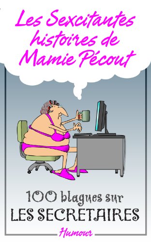 Les Sexcitantes histoires de mamie Pécout - 100 blagues sur les secrétaires: 100 blagues sur les secrétaires francais Les Sexcitantes histoires de mamie Pécout - 100 blagues sur les secrétaires: 100 blagues sur les secrétaires francais