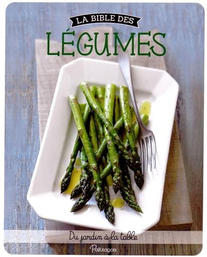 La bible des légumes : Du jardin à la table en ligne La bible des légumes : Du jardin à la table en ligne