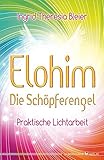 Elohim Die Schöpferengel. Praktische Lichtarbeit by Ingrid Theresia Bleier