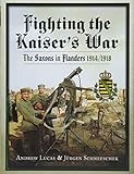 Fighting the Kaiser's War: The Saxons in Flanders 1914-1918 by