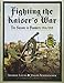 Fighting the Kaiser's War: The Saxons in Flanders 1914-1918 by