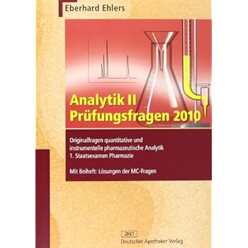 Analytik II Prüfungsfragen 2010: Originalfragen quantitative und instrumentelle Analytik 1. Staatsexamen Pharmazie (Wissen und Praxis) Analytik II Prüfungsfragen 2010: Originalfragen quantitative und instrumentelle Analytik 1. Staatsexamen Pharmazie (Wissen und Praxis)