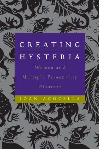 Creating Hysteria - Women & Multiple Personality Disorder: Women and Multiple Personality Disorder