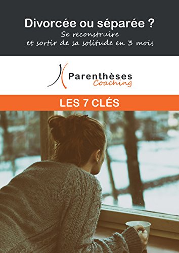 Divorcée ou séparée ? Se reconstruire et sortir de sa solitude en 3 mois francais