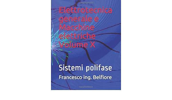 Elettrotecnica Generale E Macchine Elettriche Volume X Sistemi Polifase Amazon It Belfiore Francesco Ing Libri