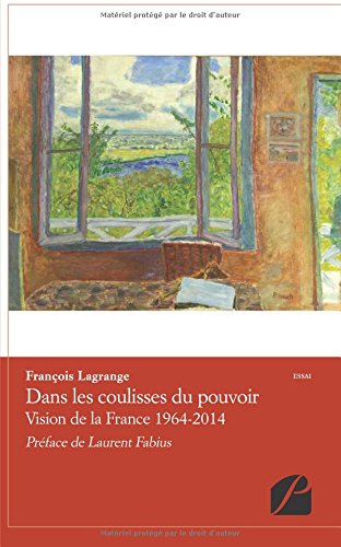 Dans les coulisses du pouvoir: Vision de la France 1964-2014 Dans les coulisses du pouvoir: Vision de la France 1964-2014