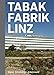 Tabakfabrik Linz: Kunst Architektur Arbeitswelt by 