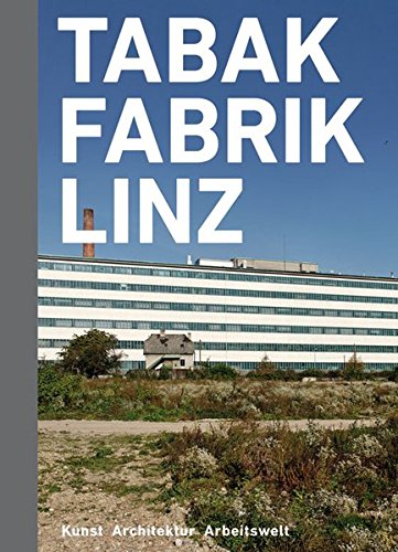 Tabakfabrik Linz: Kunst Architektur Arbeitswelt