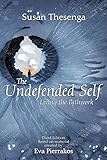 The Undefended Self: Living the Pathwork by 