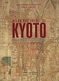 Atlas historique de Kyoto : Analyse spatiale des systèmes de mémoire d'une ville, de son architecture et de son paysage urbain by
