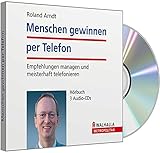 Menschen gewinnen per Telefon. Empfehlungen managen und meisterhaft telefonieren. Hörbuch by 