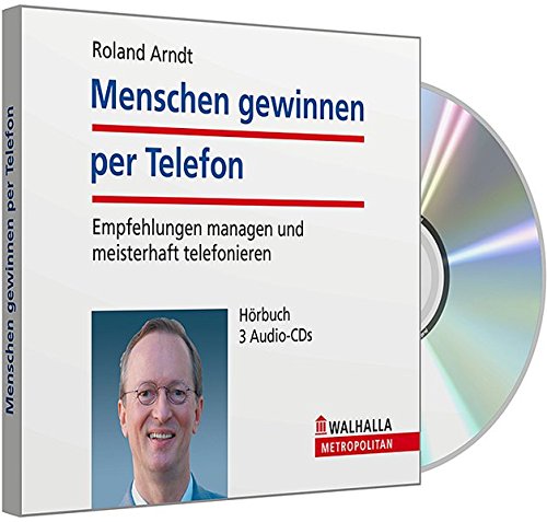Menschen gewinnen per Telefon. Empfehlungen managen und meisterhaft telefonieren. Hörbuch