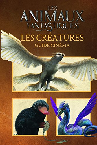 Télécharger Les animaux fantatistiques: les créatures (Guide cinéma) PDF