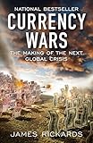Currency Wars: The Making of the Next Global Crisis by 