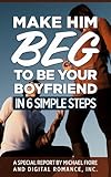 Image de Make Him Beg To Be Your Boyfriend In 6 Simple Steps (English Edition)