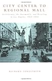 Image de City Center to Regional Mall: Architecture, the Automobile, and Retailing in Los Angeles, 1920-1950