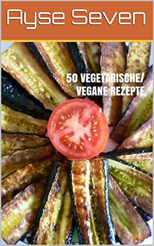 Download 50 VEGETARISCHE/ VEGANE REZEPTE: TÜRKISCH KOCHEN Download 50 VEGETARISCHE/ VEGANE REZEPTE: TÜRKISCH KOCHEN