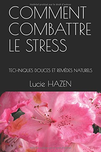 Download COMMENT COMBATTRE LE STRESS: TECHNIQUES DOUCES ET REMÈDES NATURELS Download COMMENT COMBATTRE LE STRESS: TECHNIQUES DOUCES ET REMÈDES NATURELS