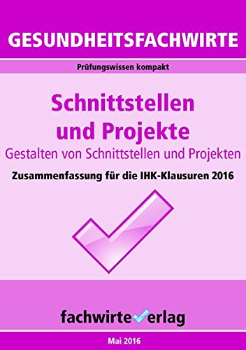 Gesundheitsfachwirte: Schnittstellen und Projekte: Prüfungswissen kompakt für die IHK-Klausuren 2016