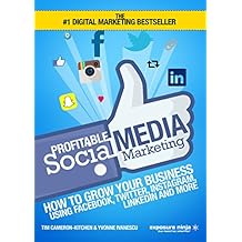 Profitable Social Media Marketing: How To Grow Your Business Using Facebook, Twitter, Instagram, LinkedIn And More (English Edition)