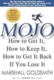 Mojo: How to Get It, How to Keep It, How to Get It Back If You Lose It by