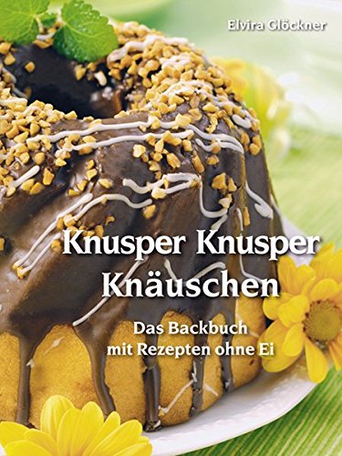 Preisvergleich Produktbild Knusper Knusper Knäuschen: Das Backbuch mit Rezepten ohne Ei