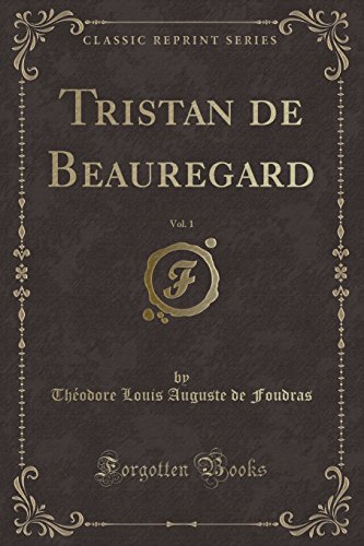 Tristan de Beauregard, Vol. 1 (Classic Reprint)