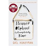 Eleanor Oliphant is Completely Fine: Debut Sunday Times Bestseller and Costa First Novel Book Award winner 2017